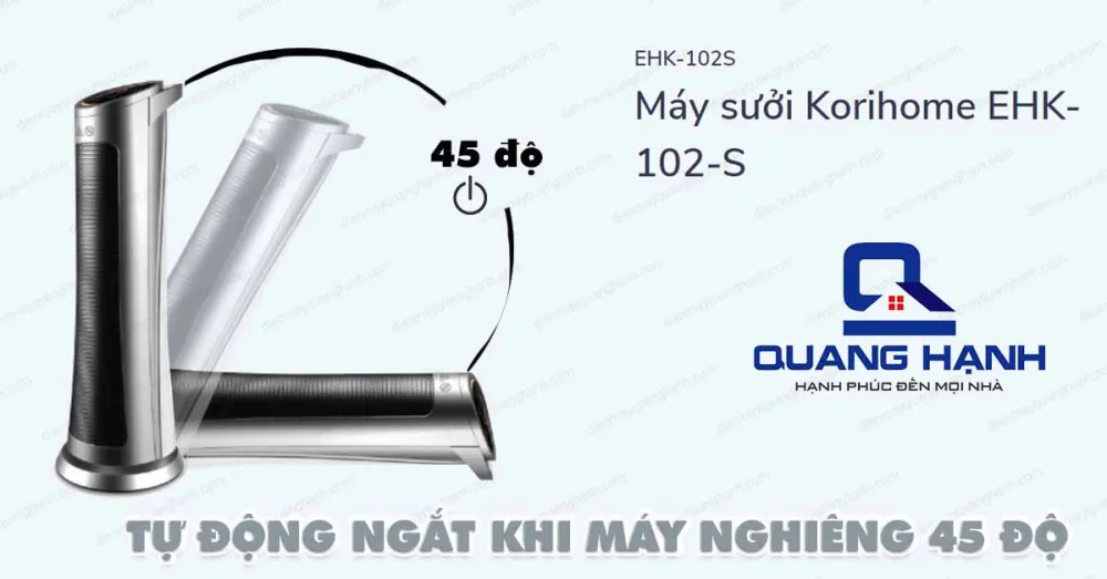 Máy sưởi Ceramic Korihome EHK-102-S tự động ngắt khi máy nghiêng 45 độ nên vô cùng an toàn cho người sử dụng.