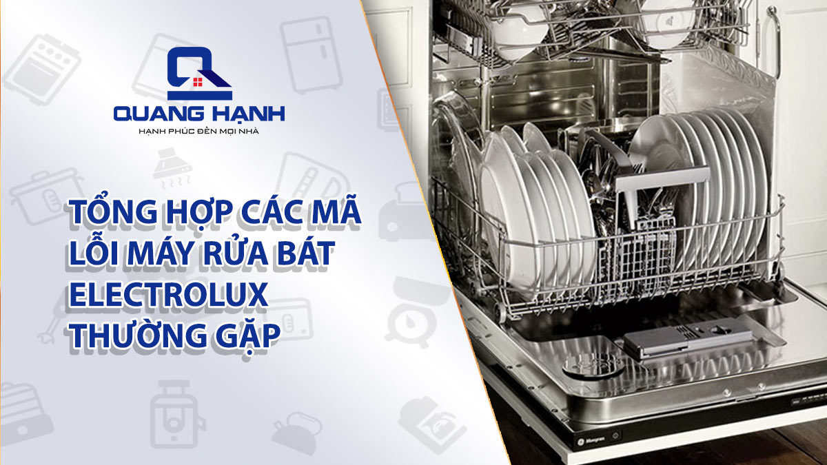 Tổng hợp các mã lỗi máy rửa bát Electrolux thường gặp và cách khắc phục nhanh nhất