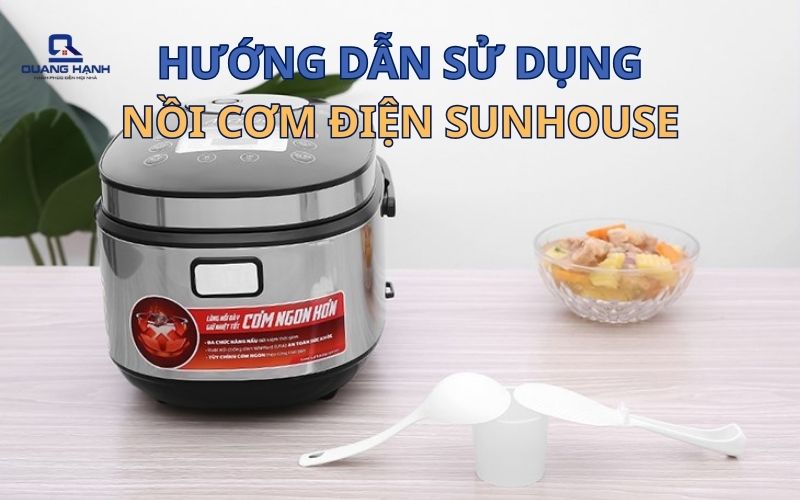 Hướng dẫn cách sử dụng nồi cơm điện tử Sunhouse đúng cách