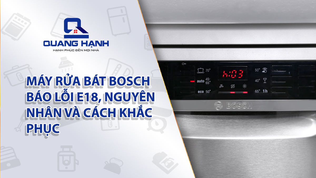 Máy rửa bát Bosch báo lỗi E18 – nguyên nhân và cách khắc phục