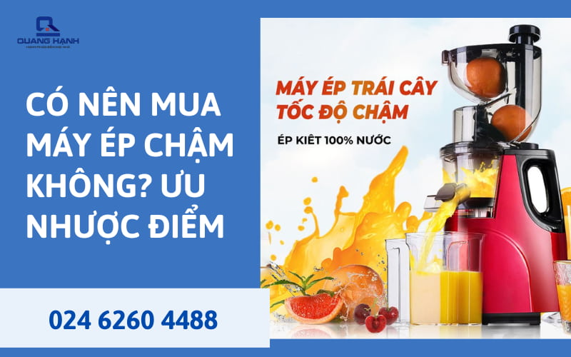 Mua máy ép chậm không? Ưu Nhược Điểm và Lời Khuyên