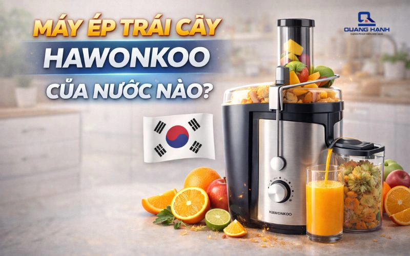 Máy ép trái cây hawonkoo của nước nào? Có nên mua sử dụng?
