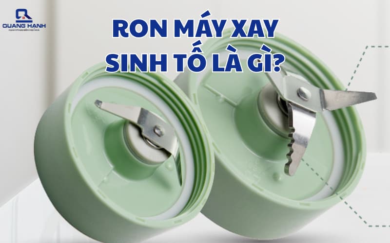 Cách sửa chữa ron máy xay sinh tố tại nhà mới nhất