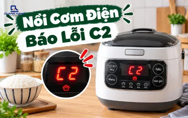 Nguyên nhân và cách xử lý nồi cơm điện báo lỗi C2