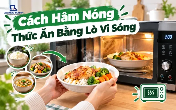 Cách sử dụng lò vi sóng hâm nóng thức ăn nhanh chóng