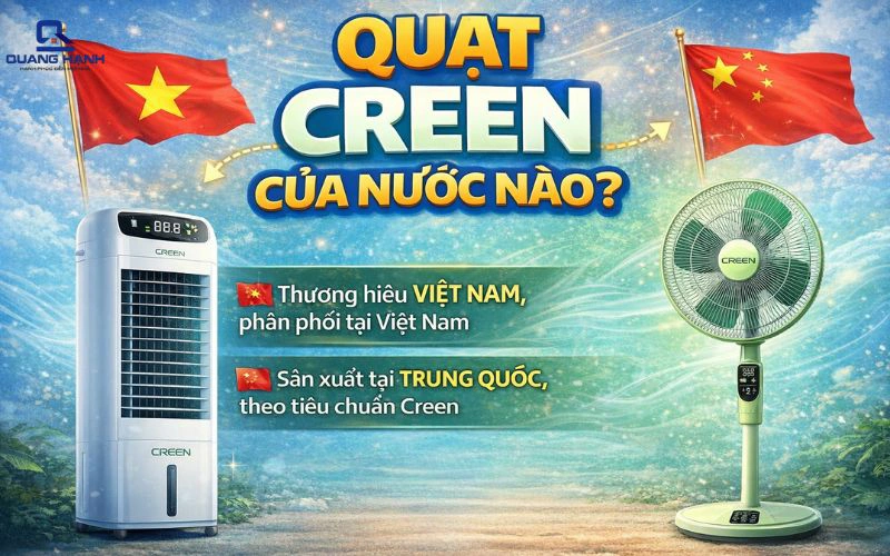 Quạt Creen của nước nào? Có tốt không? Có nên mua không?