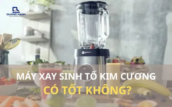 Máy xay sinh tố kim cương có tốt không? Đánh giá chi tiết