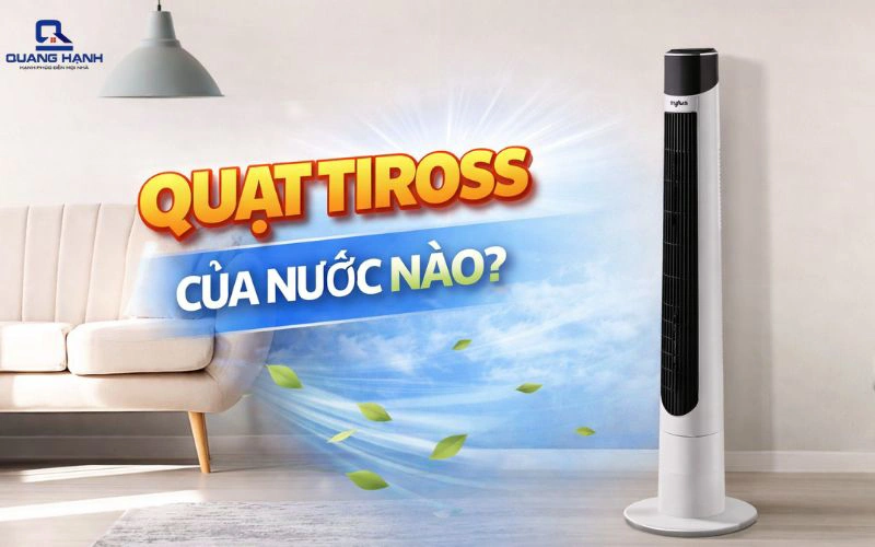 Quạt Tiross của nước nào? Có nên mua quạt Tiross không?