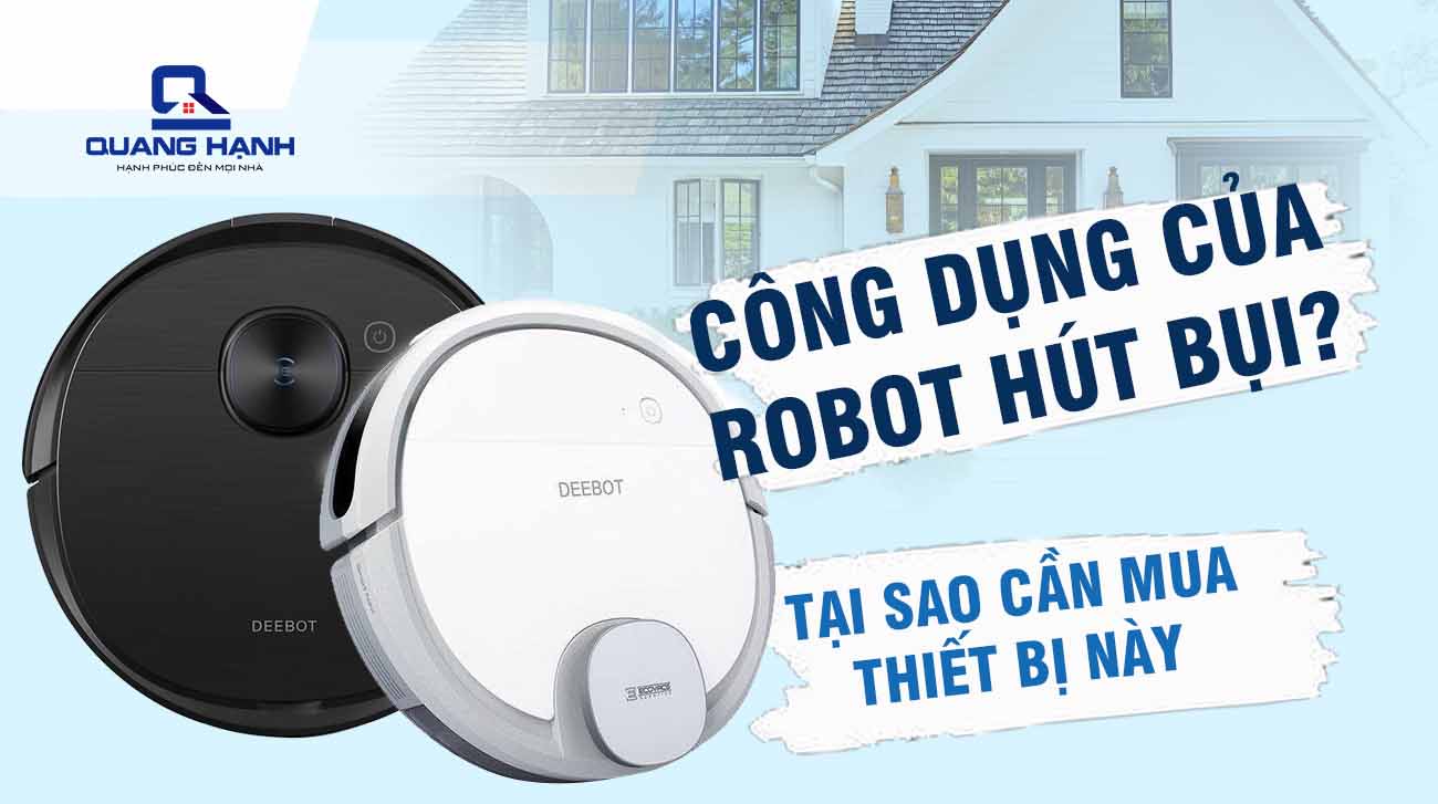 Công dụng của robot hút bụi? Tại sao cần phải mua robot hút bụi cho gia đình?