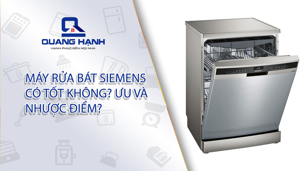 Máy rửa bát Siemens có tốt không? Ưu và nhược điểm?