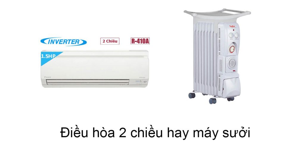 Nên mua máy sưởi dầu hay lắp điều hòa 2 chiều? Cái nào hợp lý hơn?