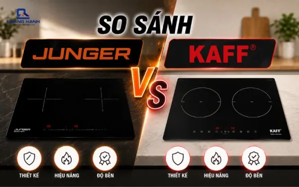 So sánh bếp từ Junger và Kaff: Đâu là lựa chọn đáng đầu tư?