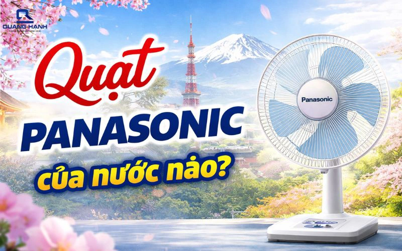 Quạt Panasonic của nước nào? Có tốt không? Có nên mua không?