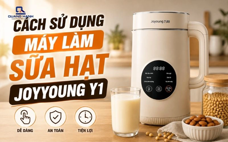 Cách sử dụng máy làm sữa hạt Joyoung Y1 từ A–Z (Hướng dẫn chi tiết dễ hiểu)