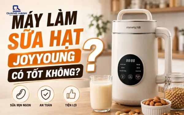 Máy làm sữa hạt Joyoung có tốt không? Đánh giá chi tiết từ A-Z