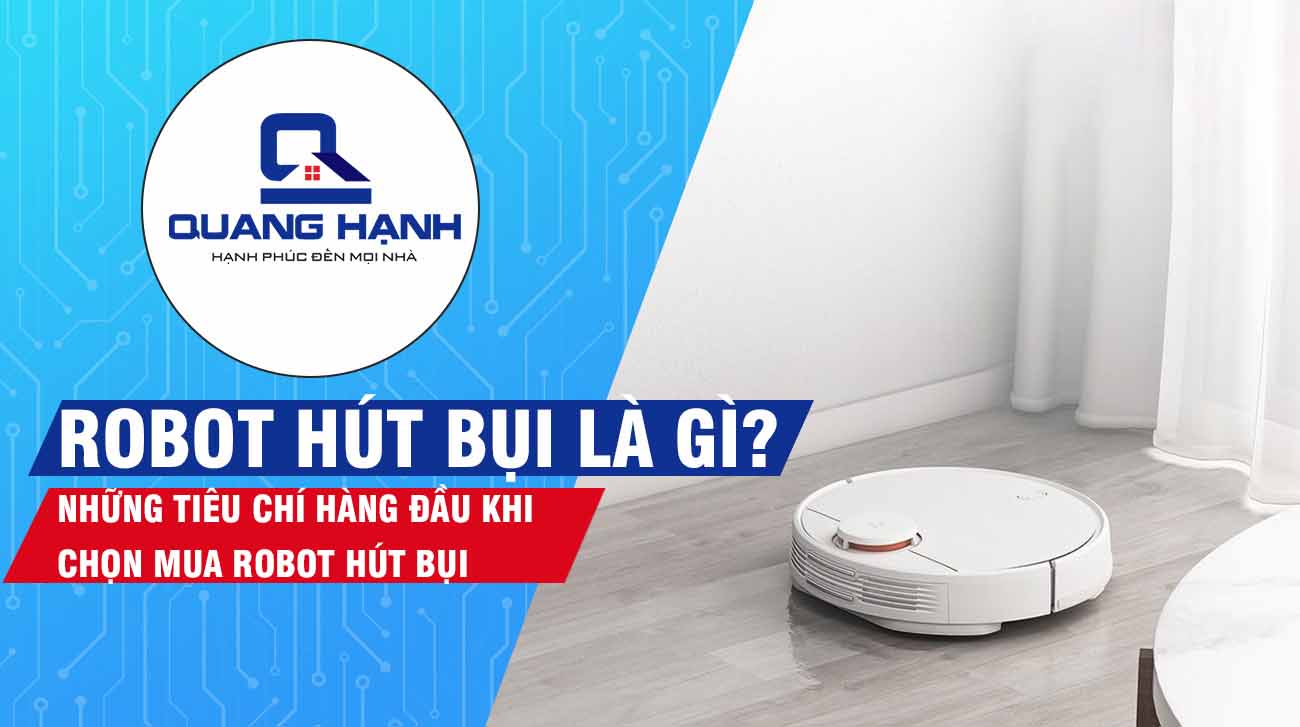 Robot hút bụi là gì? Những tiêu chí hàng đầu khi chọn mua robot hút bụi