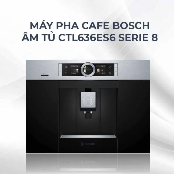Máy pha cà phê Bosch CTL636ES6